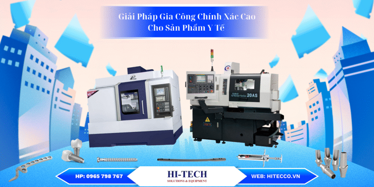 giải pháp gia công chính xác bằng máy CNC cho thiết bị y tế – HI-TECH cung cấp máy tiện, máy phay đạt chuẩn EU, Mỹ cùng các chi tiết như implant, vít xương, trụ nha khoa